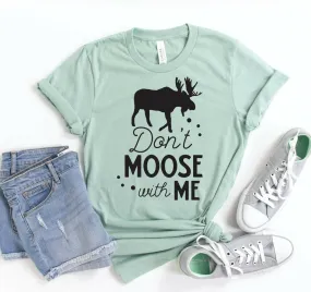 Don't Moose With Me T-shirt